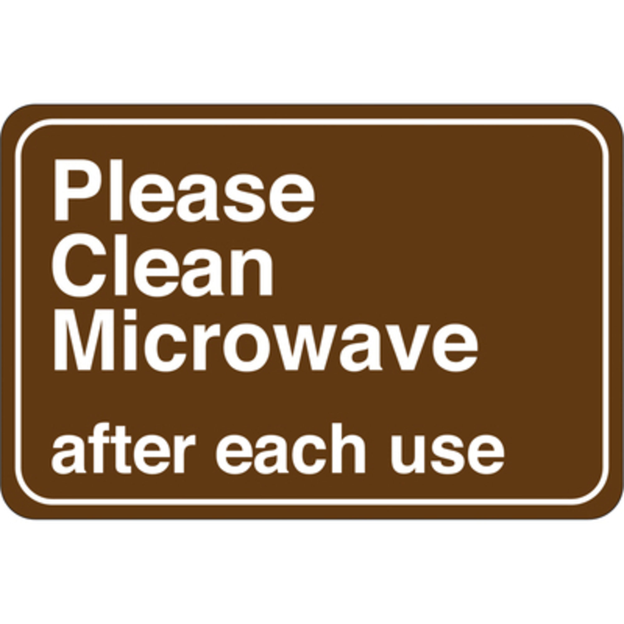Please Clean Microwave… 6 x 9in. FS 1/CS, Sign Message Please Clean Microwave, Height 9 in, Width 6 in, Model# SN206